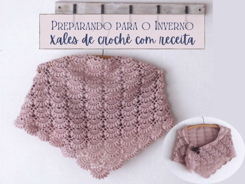 Preparando o Inverno: Xales de crochê com receita