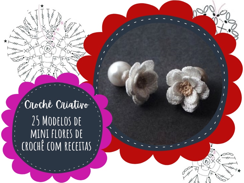 Crochê Criativo: 25 modelos de mini flores de crochê com receitas