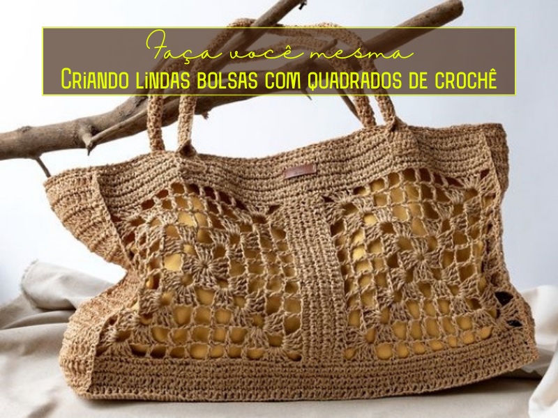 Faça você mesma: Criando lindas bolsas com quadrado de crochê