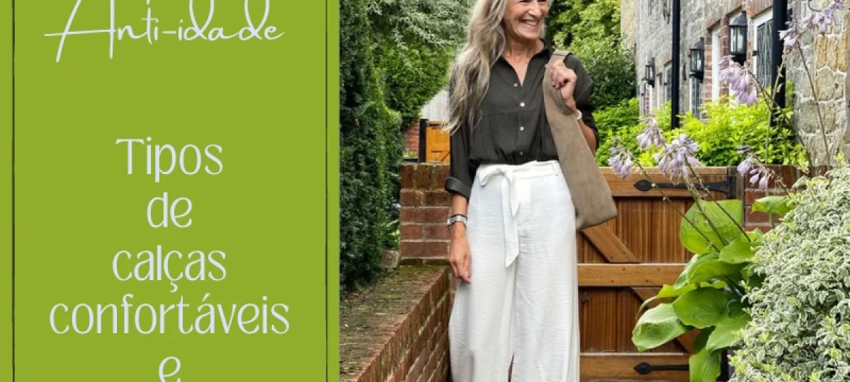 Moda Anti-idade: Tipos de calças confortáveis e elegantes