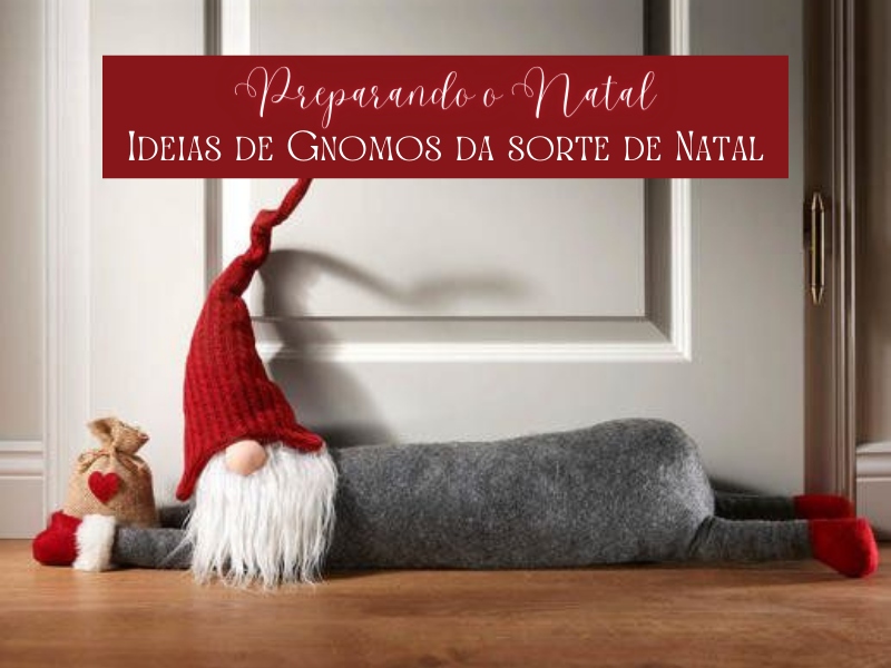 Preparando o Natal: Ideias de Gnomos da sorte de Natal