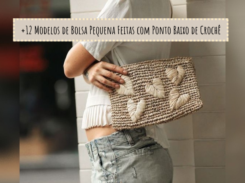 Modelos de bolsa pequena feitas com ponto baixo de crochê +12 Modelos de bolsa pequena feitas com ponto baixo de crochê