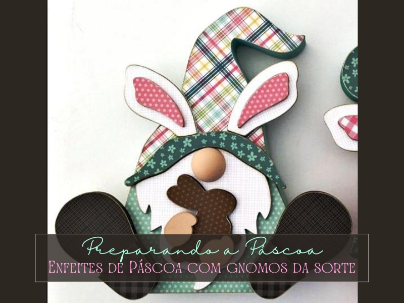 Preparando a Páscoa: Enfeites de Páscoa com gnomos da sorte