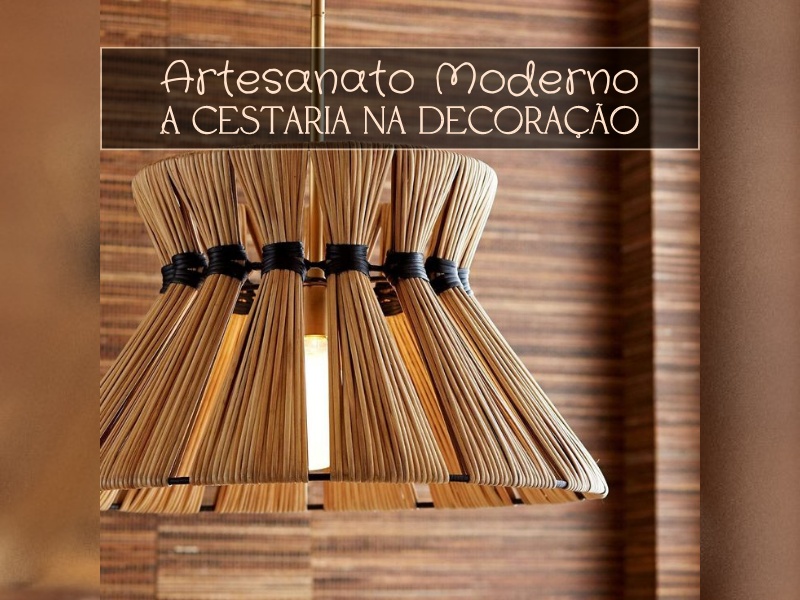 Artesanato Moderno: A Cestaria na Decoração Artesanato Moderno: A Cestaria na Decoração