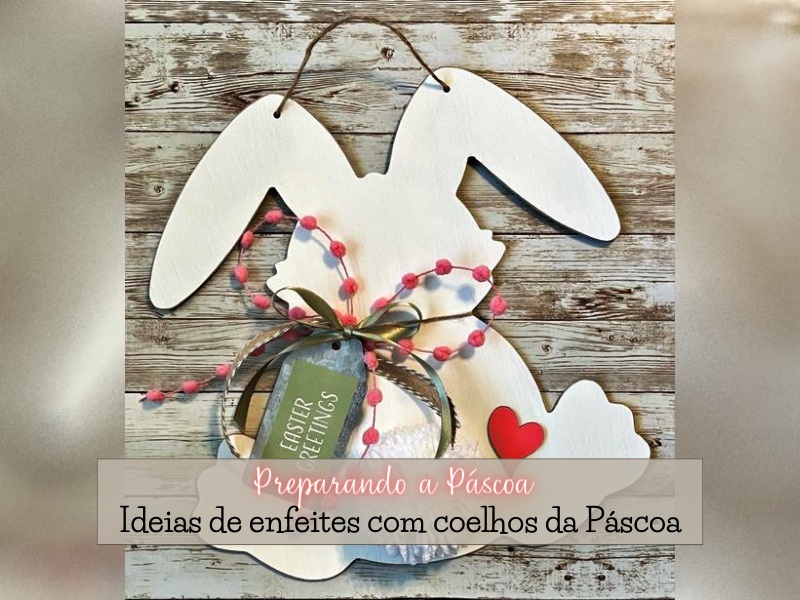 Preparando a Páscoa: Ideias de enfeites com coelhos da Páscoa Preparando a Páscoa: Ideias de enfeites com coelhos da Páscoa