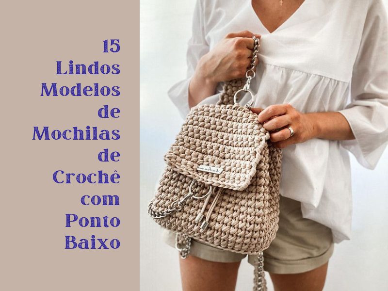 15 lindos modelos de mochilas de crochê com ponto baixo 15 lindos modelos de mochilas de crochê com ponto baixo