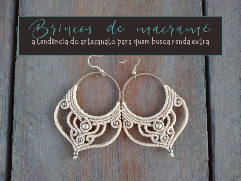 Brincos de macramê: a tendência do artesanato para quem busca renda extra Brincos de macramê: a tendência do artesanato para quem busca renda extra