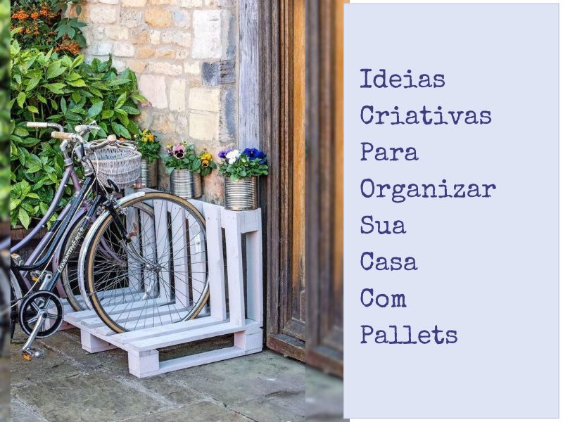 Ideias Criativas para Organizar sua Casa com Pallets Ideias Criativas para Organizar sua Casa com Pallets