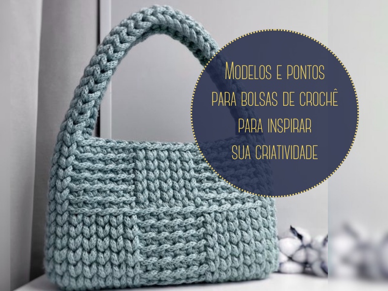 Modelos e pontos para bolsas de crochê para inspirar sua criatividade Modelos e pontos para bolsas de crochê para inspirar sua criatividade