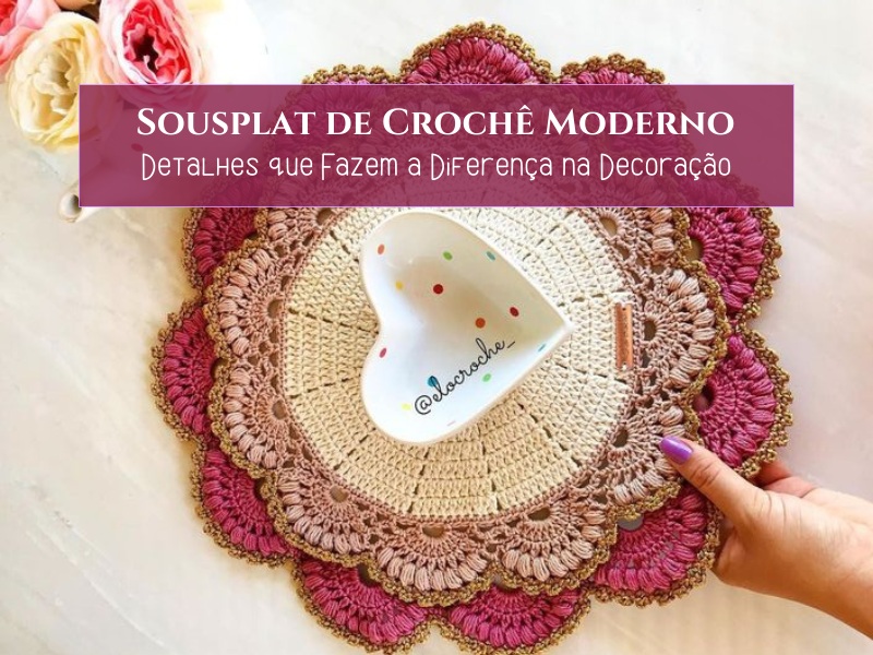 Sousplat de Crochê Moderno: Detalhes que Fazem a Diferença na Decoração Sousplat de Crochê Moderno: Detalhes que Fazem a Diferença na Decoração
