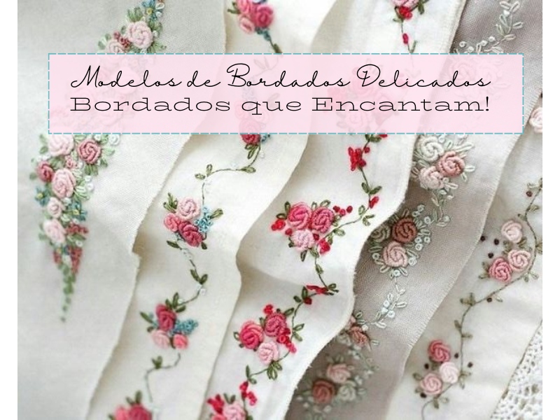 Modelos de Bordados Delicados - Bordados que Encantam! Modelos de Bordados Delicados - Bordados que Encantam!
