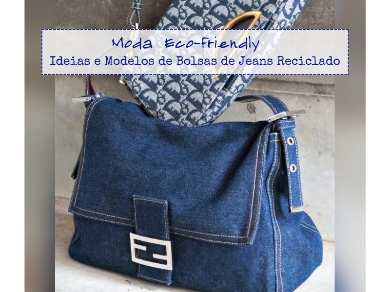 Moda eco-friendly - Ideias e modelos de bolsas de jeans reciclado Moda eco-friendly - Ideias e modelos de bolsas de jeans reciclado