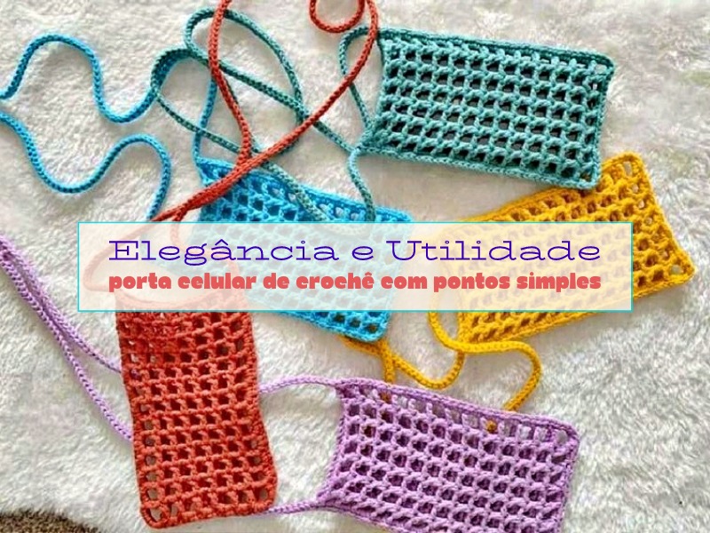 Elegância e Utilidade: Porta Celular de Crochê com Pontos Simples Elegância e Utilidade: Porta Celular de Crochê com Pontos Simples