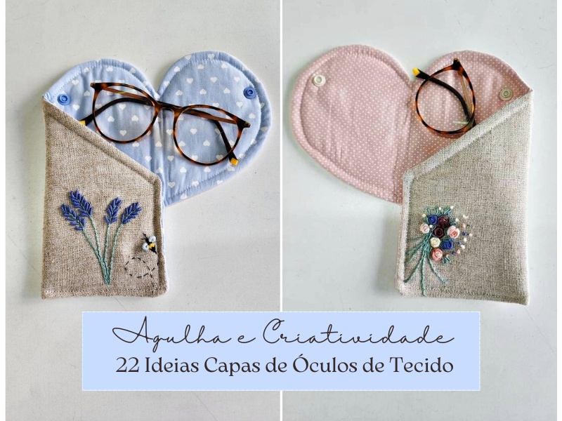 Agulha e Criatividade: 22 Ideias de Porta-Óculos de Tecido Agulha e Criatividade: 22 Ideias de Porta-Óculos de Tecido