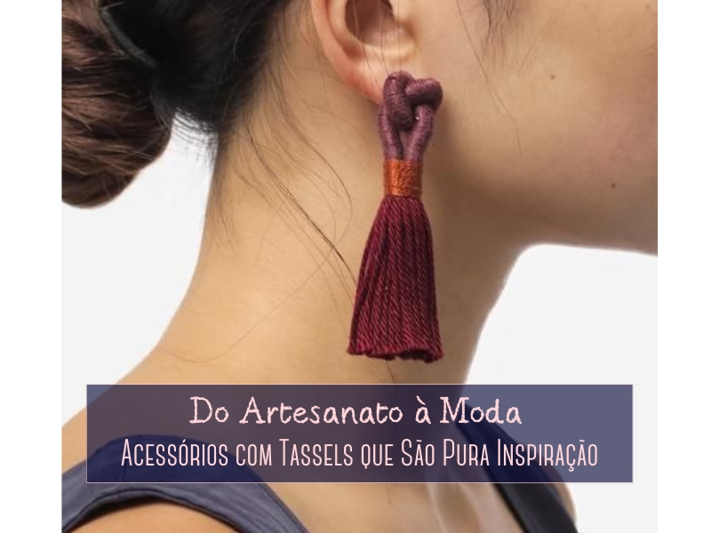 Do Artesanato à Moda: Acessórios com Tassels que São Pura Inspiração Do Artesanato à Moda: Acessórios com Tassels que São Pura Inspiração