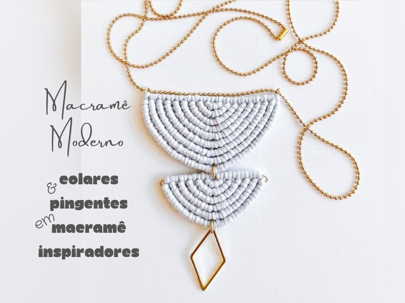 Macramê Moderno: Colares e Pingentes em Macramê Inspiradores Macramê Moderno: Colares e Pingentes em Macramê Inspiradores
