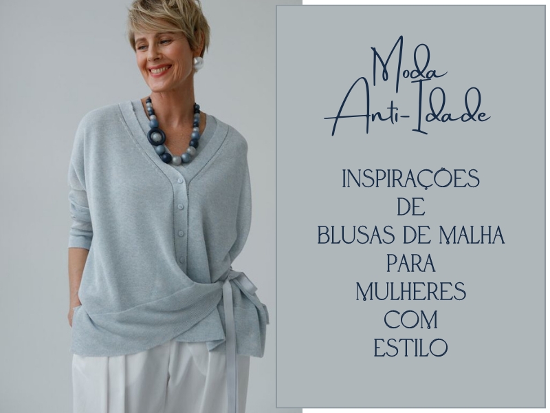 Moda Anti-Idade: Inspirações de Blusas de Malha para Mulheres com Estilo Moda Anti-Idade: Inspirações de Blusas de Malha para Mulheres com Estilo