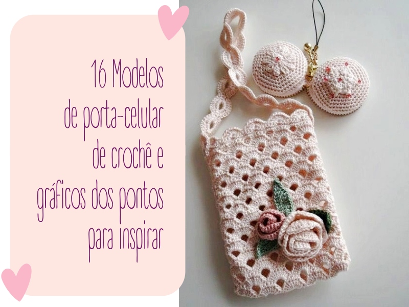 16 Modelos de porta-celular de Crochê e Gráficos dos Pontos para Inspirar