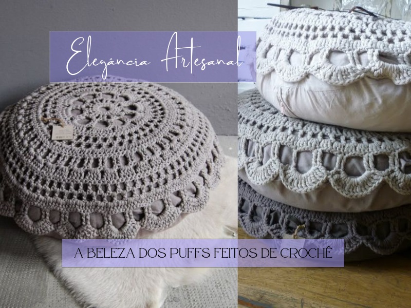 Elegância Artesanal: A Beleza dos Puffs Feitos de Crochê Elegância Artesanal: A Beleza dos Puffs Feitos de Crochê