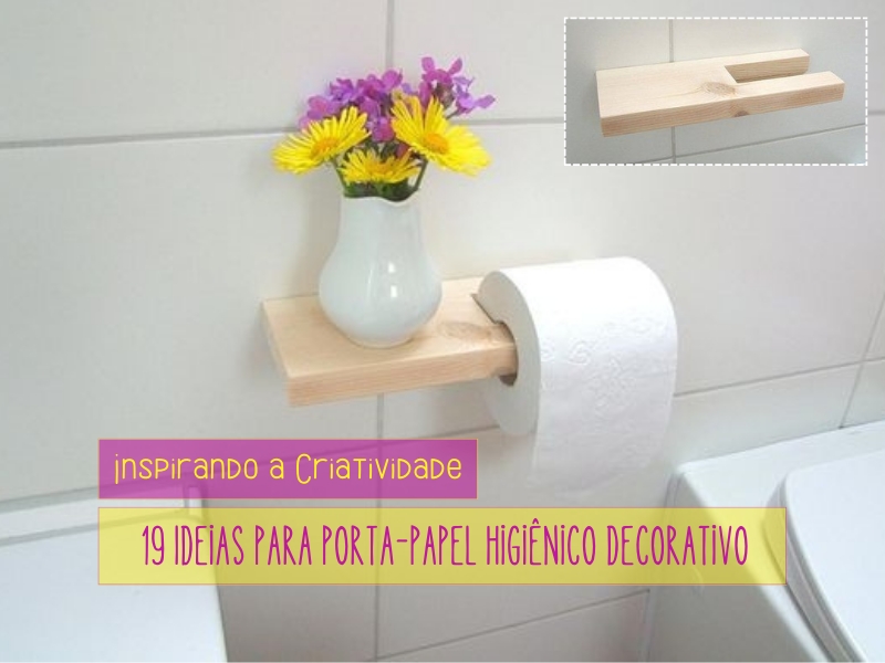 Inspirando a Criatividade: 19 Ideias para Porta-Papel Higiênico Decorativo Inspirando a Criatividade: 19 Ideias para Porta-Papel Higiênico Decorativo