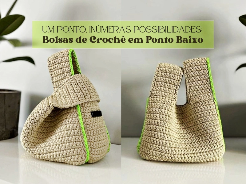 Um Ponto, Inúmeras Possibilidades: Bolsas de Crochê em Ponto Baixo Um Ponto, Inúmeras Possibilidades: Bolsas de Crochê em Ponto Baixo