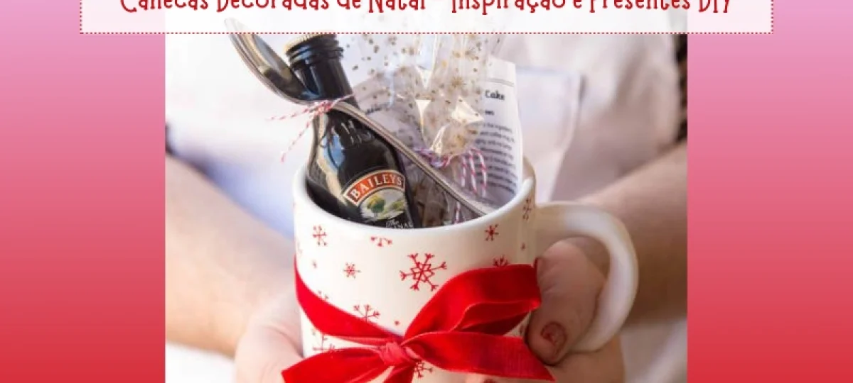 Preparando para o Natal: Canecas Decoradas de Natal - Inspiração e Presentes DIY