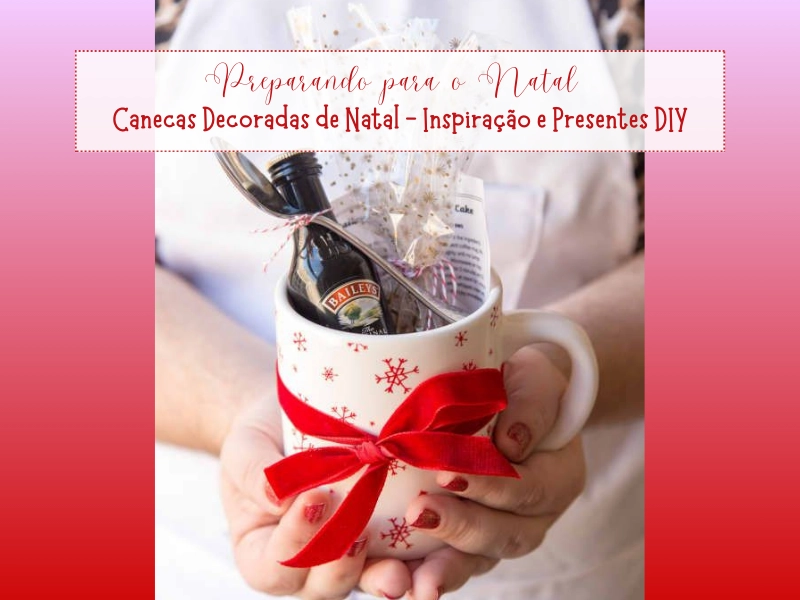 Preparando para o Natal: Canecas Decoradas de Natal - Inspiração e Presentes DIY Preparando para o Natal: Canecas Decoradas de Natal - Inspiração e Presentes DIY