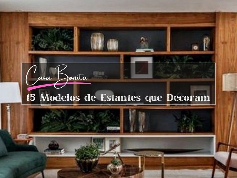 Casa Bonita: 15 Modelos de Estantes que Decoram Casa Bonita: 15 Modelos de Estantes que Decoram
