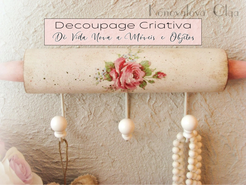 Decoupage Criativa: Dê Vida Nova a Móveis e Objetos Decoupage Criativa: Dê Vida Nova a Móveis e Objetos