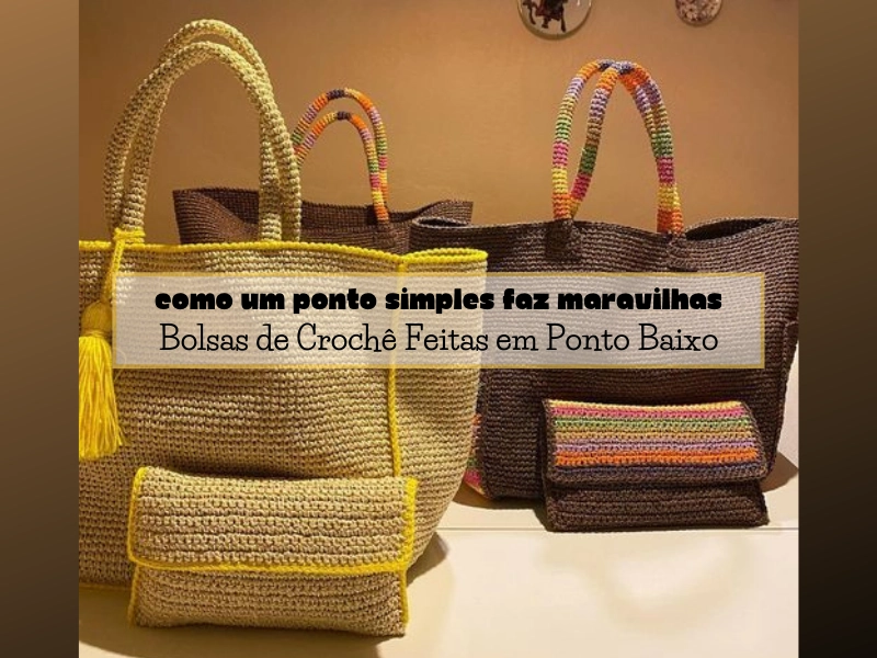 Como um Ponto Simples faz Maravilhas: Bolsas de Crochê Feitas em Ponto Baixo Como um Ponto Simples faz Maravilhas: Bolsas de Crochê Feitas em Ponto Baixo
