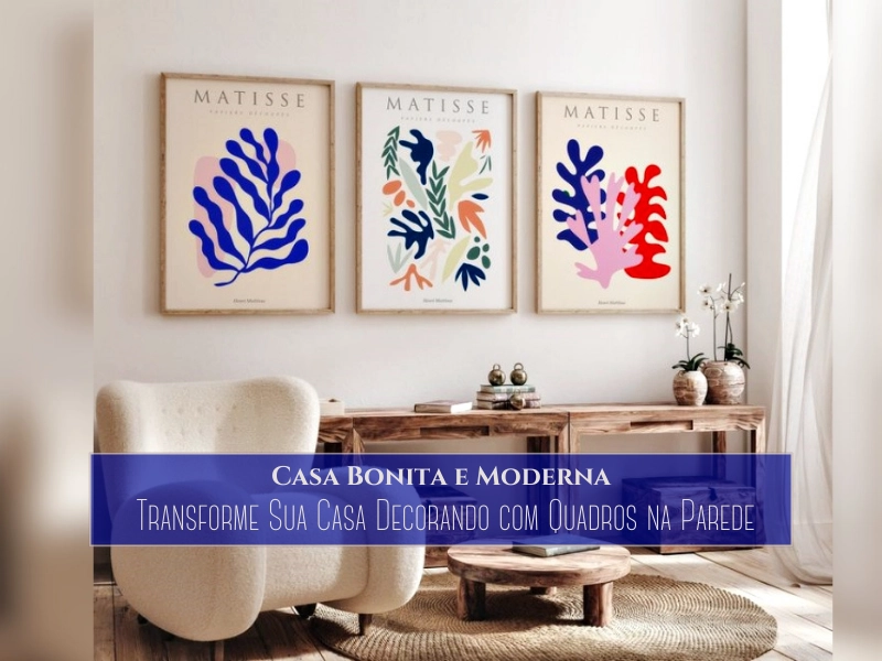 Casa Bonita e Moderna: Transforme Sua Casa Decorando com Quadros na Parede