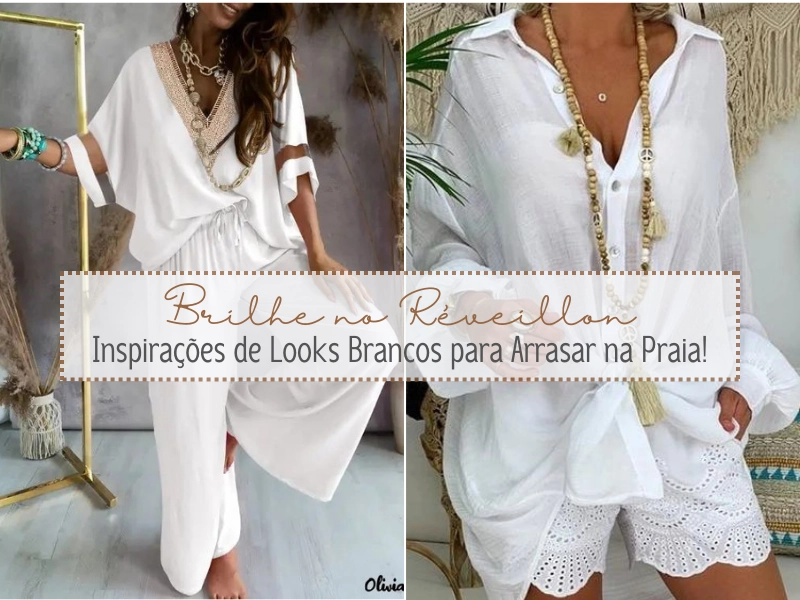 Brilhe no Réveillon: Inspirações de Looks Brancos para Arrasar na Praia! Brilhe no Réveillon: Inspirações de Looks Brancos para Arrasar na Praia!