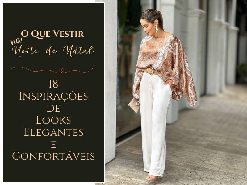 O Que Vestir na Noite de Natal: 18 Inspirações de Looks Elegantes e Confortáveis O Que Vestir na Noite de Natal: 18 Inspirações de Looks Elegantes e Confortáveis