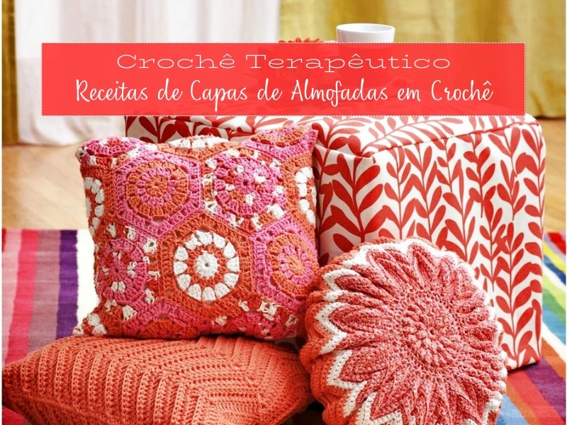Crochê Relaxante: Inspire-se com Receitas de Capas de Almofadas Aconchegantes