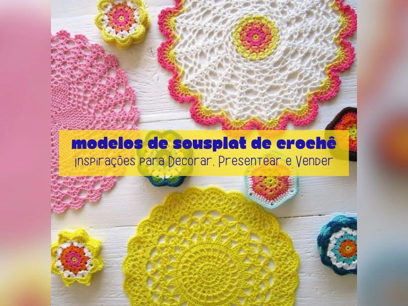 Modelos de Sousplat de Crochê: Inspirações para Decorar, Presentear e Vender