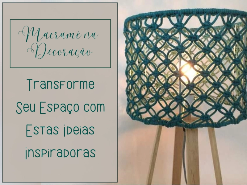Macramê na Decoração: Transforme Seu Espaço com Estas Ideias Inspiradoras Macramê na Decoração: Transforme Seu Espaço com Estas Ideias Inspiradoras